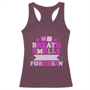 Dirty Humor Racerback Tank Top My Breath Smells Like Foreskin TS10 Maroon Print Your Wear