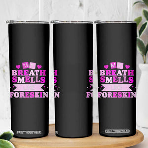 Dirty Humor Skinny Tumbler My Breath Smells Like Foreskin TS10 Print Your Wear