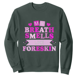Dirty Humor Sweatshirt My Breath Smells Like Foreskin TS10 Dark Forest Green Print Your Wear