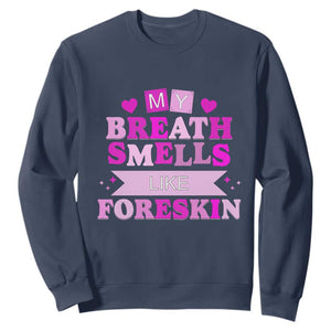 Dirty Humor Sweatshirt My Breath Smells Like Foreskin TS10 Navy Print Your Wear