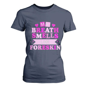 Dirty Humor T Shirt For Women My Breath Smells Like Foreskin TS10 Navy Print Your Wear
