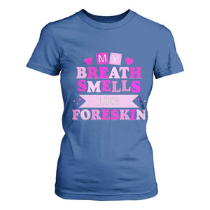 Dirty Humor T Shirt For Women My Breath Smells Like Foreskin TS10 Royal Blue Print Your Wear