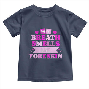 Dirty Humor Toddler T Shirt My Breath Smells Like Foreskin TS10 Navy Print Your Wear