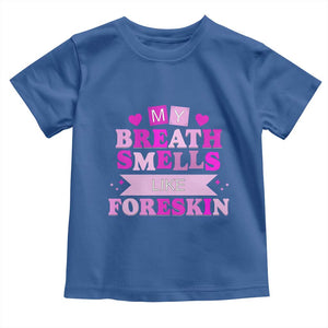 Dirty Humor Toddler T Shirt My Breath Smells Like Foreskin TS10 Royal Blue Print Your Wear