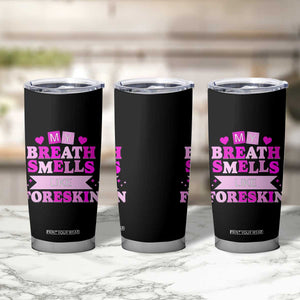 Dirty Humor Tumbler Cup My Breath Smells Like Foreskin TS10 Print Your Wear