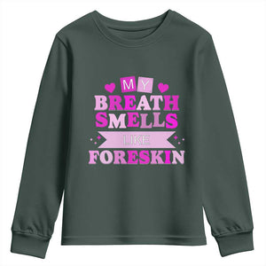 Dirty Humor Youth Sweatshirt My Breath Smells Like Foreskin TS10 Dark Forest Green Print Your Wear