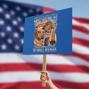 Funny Offensive Dachshund Protest Sign Easily Distracted By Small Wieners Bootleg Meme TS10 Horizontal 18" × 24" Blue Print Your Wear