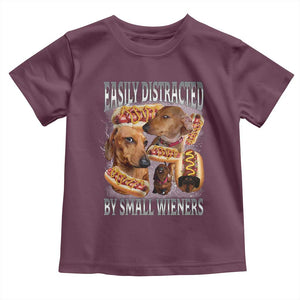 Funny Offensive Dachshund Toddler T Shirt Easily Distracted By Small Wieners Bootleg Meme TS10 Maroon Print Your Wear