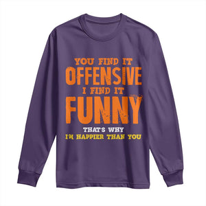 Funny Sarcastic Saying Long Sleeve Shirt Offensive Happy Feeling Quote TS10 Purple Print Your Wear