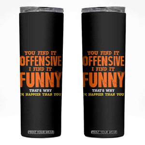 Funny Sarcastic Saying Skinny Tumbler Offensive Happy Feeling Quote TS10 Black Print Your Wear