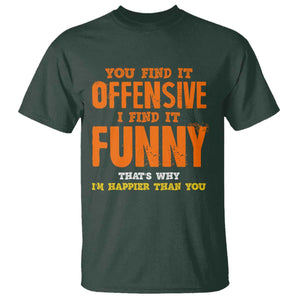 Funny Sarcastic Saying T Shirt Offensive Happy Feeling Quote TS10 Dark Forest Green Print Your Wear