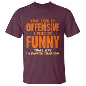 Funny Sarcastic Saying T Shirt Offensive Happy Feeling Quote TS10 Maroon Print Your Wear