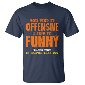 Funny Sarcastic Saying T Shirt Offensive Happy Feeling Quote TS10 Navy Print Your Wear