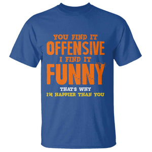 Funny Sarcastic Saying T Shirt Offensive Happy Feeling Quote TS10 Royal Blue Print Your Wear