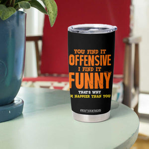 Funny Sarcastic Saying Tumbler Cup Offensive Happy Feeling Quote TS10 Print Your Wear
