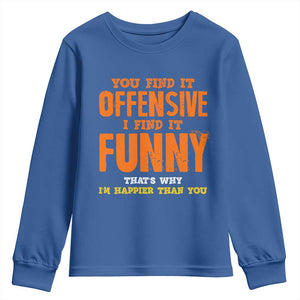 Funny Sarcastic Saying Youth Sweatshirt Offensive Happy Feeling Quote TS10 Royal Blue Print Your Wear