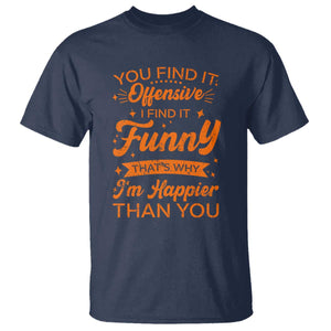 Funny Sarcastic Saying T Shirt Adult Humor Offensive Happy Feeling Quote TS10 Navy Print Your Wear