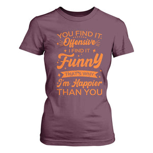 Funny Sarcastic Saying T Shirt For Women Adult Humor Offensive Happy Feeling Quote TS10 Maroon Print Your Wear