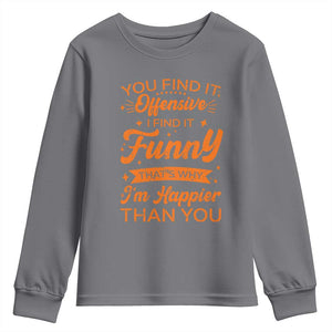 Funny Sarcastic Saying Youth Sweatshirt Adult Humor Offensive Happy Feeling Quote TS10 Charcoal Print Your Wear