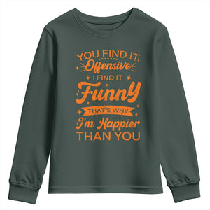 Funny Sarcastic Saying Youth Sweatshirt Adult Humor Offensive Happy Feeling Quote TS10 Dark Forest Green Print Your Wear