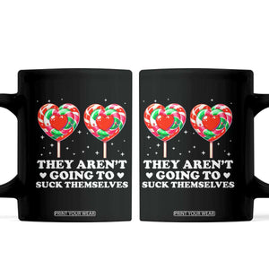They Arent Going To Suck Themselves Coffee Mug Funny Embarrassing Inappropriate Meme TS10 Black Print Your Wear
