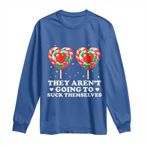 They Arent Going To Suck Themselves Long Sleeve Shirt Funny Embarrassing Inappropriate Meme TS10 Royal Blue Print Your Wear
