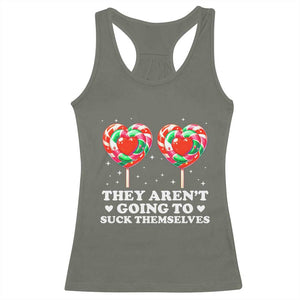 They Arent Going To Suck Themselves Racerback Tank Top Funny Embarrassing Inappropriate Meme TS10 Military Green Print Your Wear