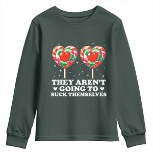 They Arent Going To Suck Themselves Youth Sweatshirt Funny Embarrassing Inappropriate Meme TS10 Dark Forest Green Print Your Wear