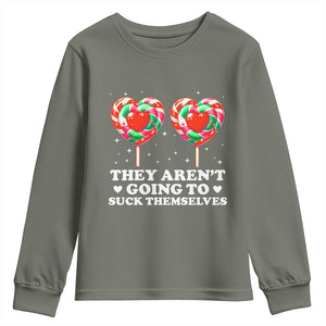 They Arent Going To Suck Themselves Youth Sweatshirt Funny Embarrassing Inappropriate Meme TS10 Military Green Print Your Wear