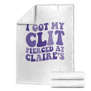 I Got My Clit Pierced At Claries Throw Blanket Funny Sarcasm Joke Adult Humor Sassy TS10 White Print Your Wear