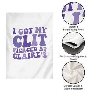 I Got My Clit Pierced At Claries Garden Flag Funny Sarcasm Joke Adult Humor Sassy TS10 Print Your Wear