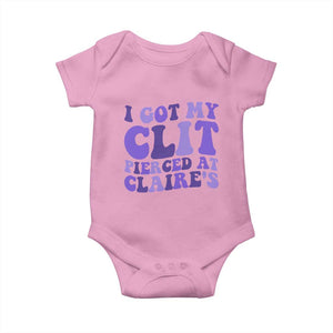 I Got My Clit Pierced At Claries Baby Onesie Funny Sarcasm Joke Adult Humor Sassy TS10 Light Pink Print Your Wear