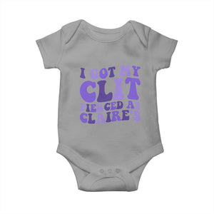 I Got My Clit Pierced At Claries Baby Onesie Funny Sarcasm Joke Adult Humor Sassy TS10 Sport Gray Print Your Wear