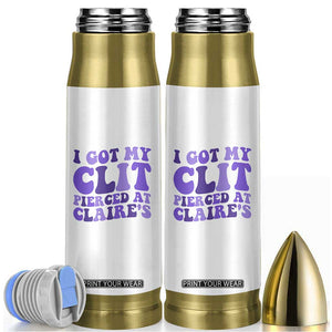 I Got My Clit Pierced At Claries Bullet Tumbler Funny Sarcasm Joke Adult Humor Sassy TS10 White Print Your Wear