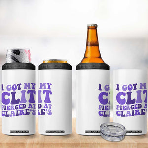I Got My Clit Pierced At Claries 4 in 1 Can Cooler Tumbler Funny Sarcasm Joke Adult Humor Sassy TS10 Print Your Wear