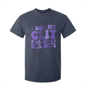 I Got My Clit Pierced At Claries T Shirt For Kid Funny Sarcasm Joke Adult Humor Sassy TS10 Navy Print Your Wear