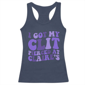 I Got My Clit Pierced At Claries Racerback Tank Top Funny Sarcasm Joke Adult Humor Sassy TS10 Navy Print Your Wear
