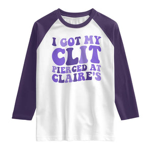 I Got My Clit Pierced At Claries Raglan Shirt Funny Sarcasm Joke Adult Humor Sassy TS10 White Purple Print Your Wear