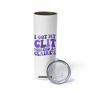 I Got My Clit Pierced At Claries Skinny Tumbler Funny Sarcasm Joke Adult Humor Sassy TS10 Print Your Wear