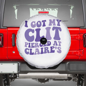 I Got My Clit Pierced At Claries Spare Tire Cover Funny Sarcasm Joke Adult Humor Sassy TS10 White Print Your Wear
