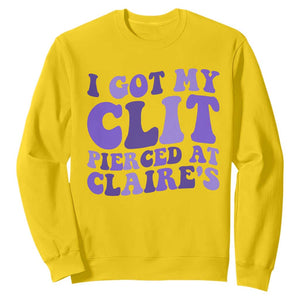 I Got My Clit Pierced At Claries Sweatshirt Funny Sarcasm Joke Adult Humor Sassy TS10 Daisy Print Your Wear