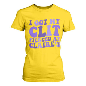 I Got My Clit Pierced At Claries T Shirt For Women Funny Sarcasm Joke Adult Humor Sassy TS10 Daisy Print Your Wear