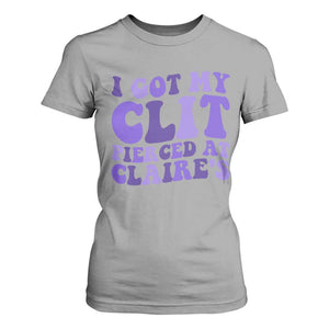 I Got My Clit Pierced At Claries T Shirt For Women Funny Sarcasm Joke Adult Humor Sassy TS10 Sport Gray Print Your Wear