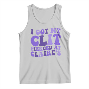 I Got My Clit Pierced At Claries Tank Top Funny Sarcasm Joke Adult Humor Sassy TS10 Ash Print Your Wear