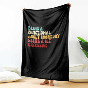 Being A Functional Adult Everyday Seems A Bit Excessive Throw Blanket Adulting Adult Humor TS10 Print Your Wear