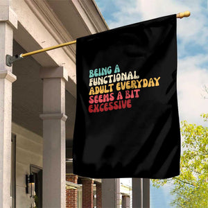Being A Functional Adult Everyday Seems A Bit Excessive Garden Flag Adulting Adult Humor TS10 Print Your Wear