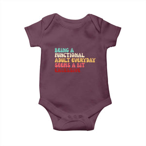 Being A Functional Adult Everyday Seems A Bit Excessive Baby Onesie Adulting Adult Humor TS10 Maroon Print Your Wear
