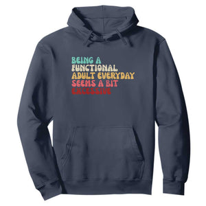 Being A Functional Adult Everyday Seems A Bit Excessive Hoodie Adulting Adult Humor TS10 Navy Print Your Wear
