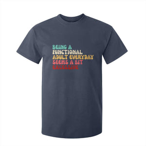 Being A Functional Adult Everyday Seems A Bit Excessive T Shirt For Kid Adulting Adult Humor TS10 Navy Print Your Wear