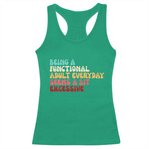 Being A Functional Adult Everyday Seems A Bit Excessive Racerback Tank Top Adulting Adult Humor TS10 Irish Green Print Your Wear